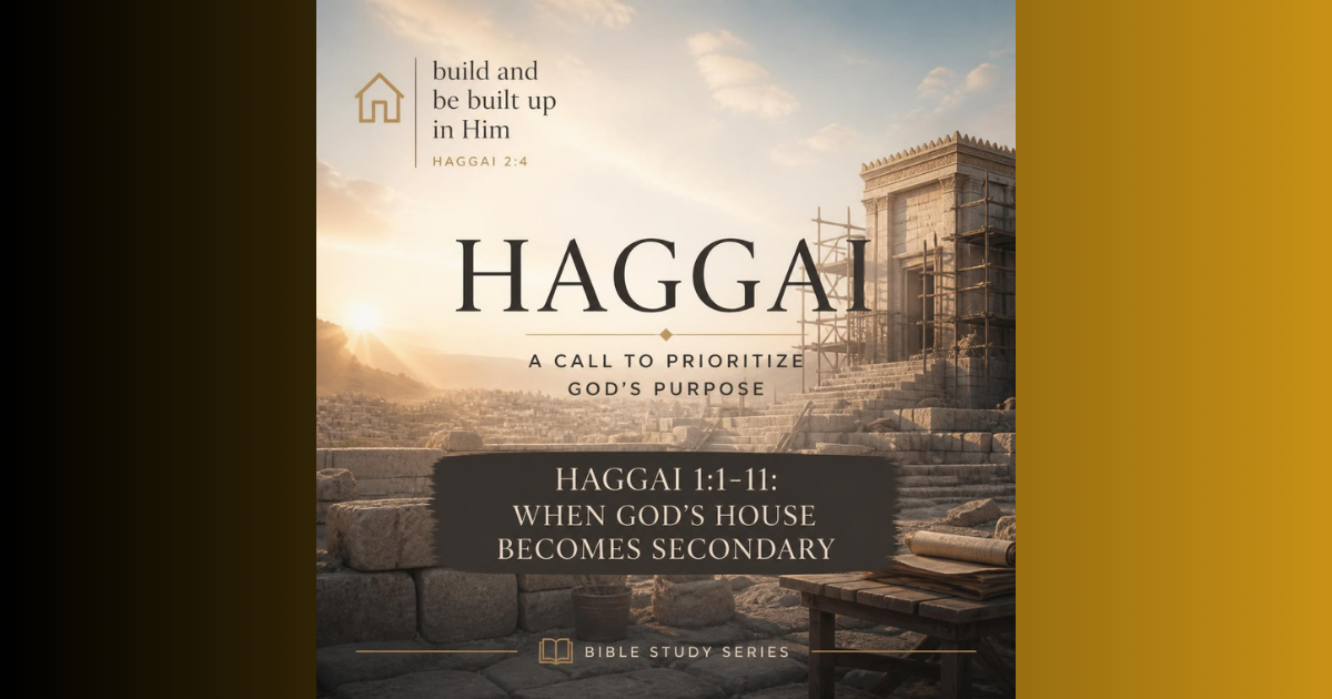 Haggai 1:1-11: When God’s House Becomes Secondary